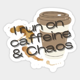 I run on caffeine and chaos Sticker